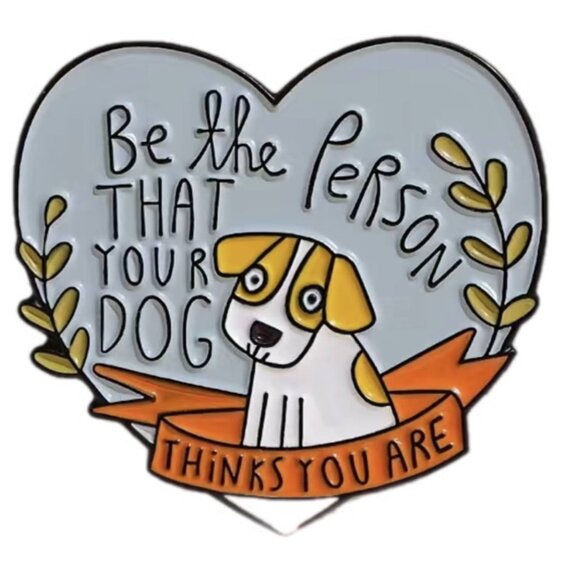 Be The Person That Your Dog Thinks You Are Cute Funny Pin Brooch Puppy Cartoon - Picture 3 of 4